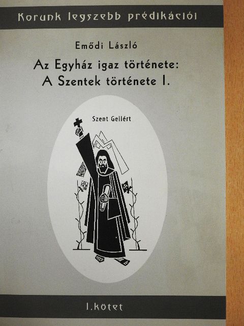 Emődi László - Az Egyház igaz története: A Szentek története I. [antikvár]