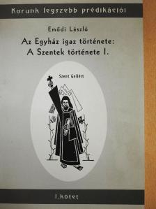 Emődi László - Az Egyház igaz története: A Szentek története I. [antikvár]