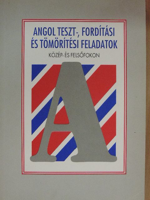 Balla Ildikó - Angol teszt-, fordítási és tömörítési feladatok közép- és felsőfokon [antikvár]
