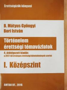 B. Mátyus Gyöngyi - Történelem érettségi témavázlatok I. - Középszint [antikvár]
