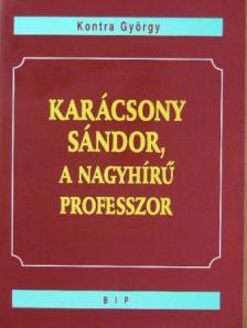 Kontra György - Karácsony Sándor, a nagyhírű professzor [antikvár]