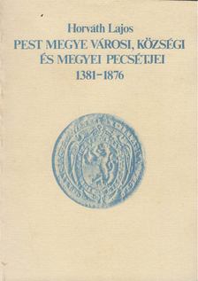 Horváth Lajos - Pest megye városi, községi és megyei pecsétjei [antikvár]