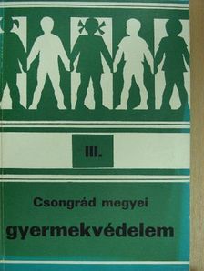 Domokos Mária - Csongrád megyei gyermekvédelem III. [antikvár]