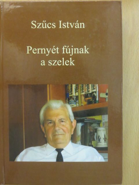 Szűcs István - Pernyét fújnak a szelek (dedikált példány) [antikvár]