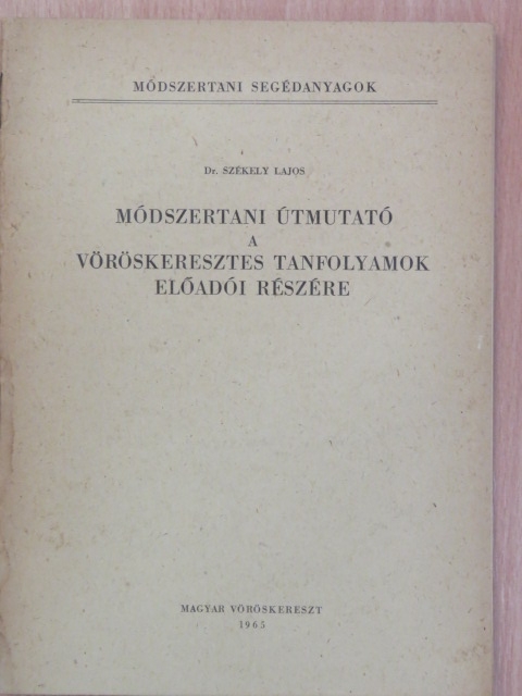 Dr. Székely Lajos - Módszertani útmutató a vöröskeresztes tanfolyamok előadói részére [antikvár]