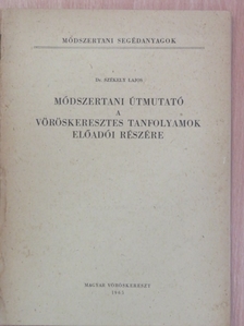 Dr. Székely Lajos - Módszertani útmutató a vöröskeresztes tanfolyamok előadói részére [antikvár]