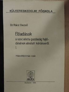 Dr. Rácz Dezső - Előadások a szocialista gazdaság fejlődésének elméleti kérdéseiről I. [antikvár]