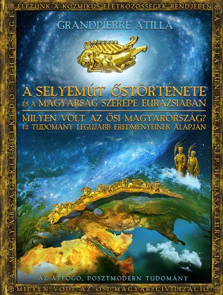 Grandpierre Atilla - A Selyemút őstörténete - a magyarság szerepe Eurázsiában