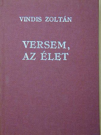 Vindis Zoltán - Versem, az élet [antikvár]