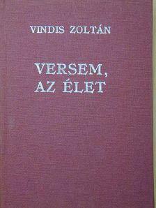 Vindis Zoltán - Versem, az élet [antikvár]