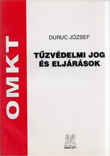 Duruc József - Tűzvédelmi jog és eljárások [antikvár]