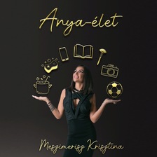 Meszimerisz Széki Kriszti - Anya-élet