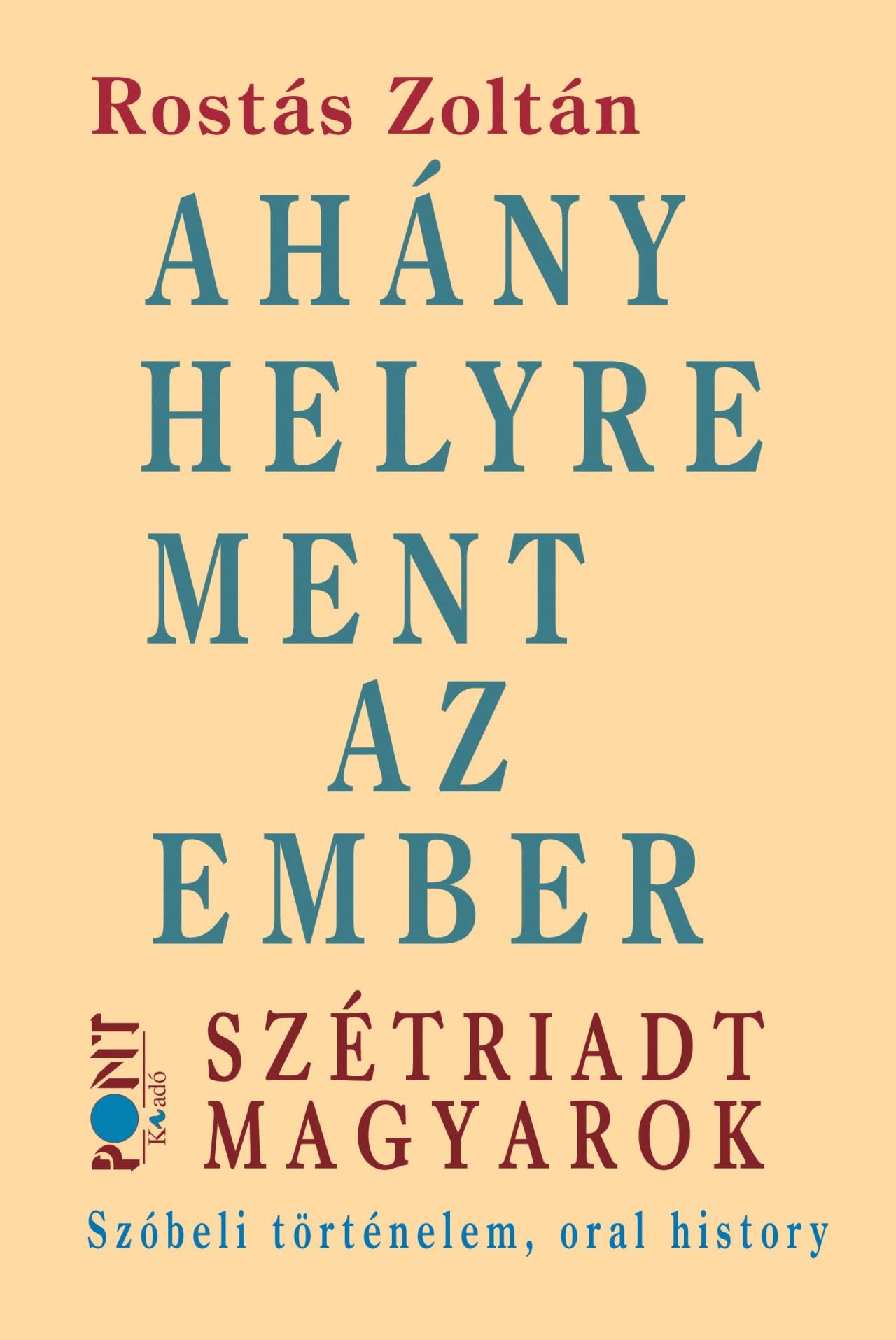 Rostás Zoltán - Ahány helyre ment az ember. (Szétriadt magyarok)