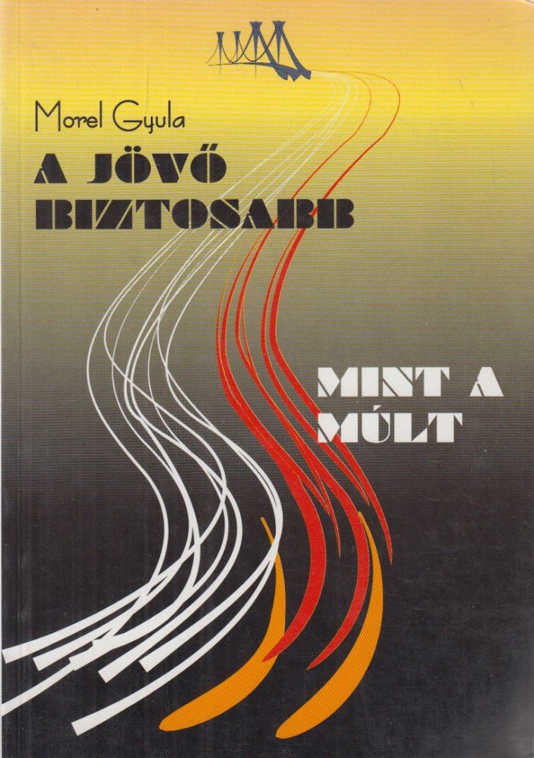 Morel Gyula - A jövő biztosabb mint a múlt [antikvár]