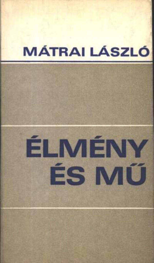 MÁTRAI LÁSZLÓ - Élmény és mű [antikvár]