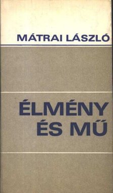 MÁTRAI LÁSZLÓ - Élmény és mű [antikvár]