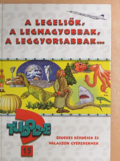 Tudod-e? - A legelsők, a legnagyobbak, a leggyorsabbak... [antikvár]