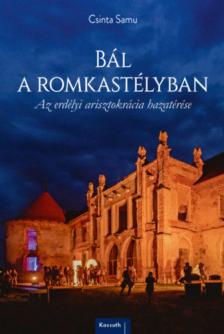 Csinta Samu - Bál a romkastélyban - Az erdélyi arisztokrácia hazatérése [antikvár]