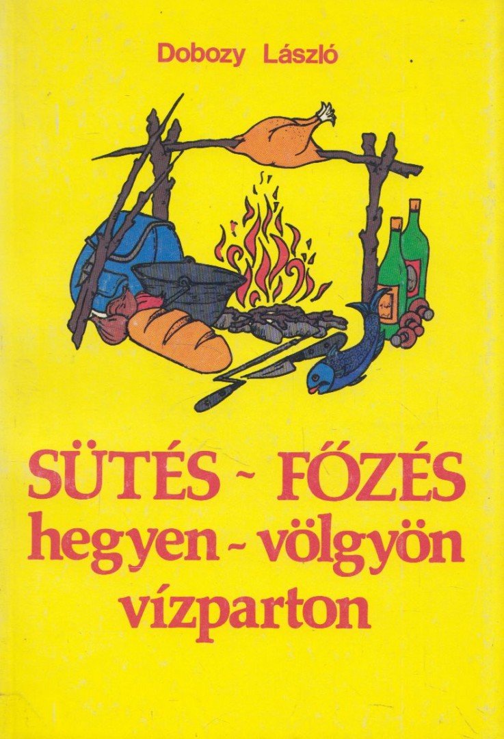 DOBOZY LÁSZLÓ - Sütés-főzés hegyen-völgyön, vízparton [antikvár]