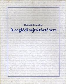Reznák Erzsébet - A ceglédi sajtó története [antikvár]
