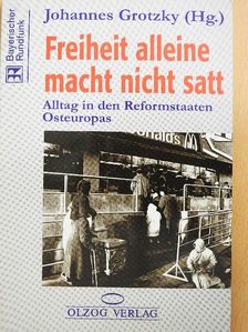 Johannes Grotzky - Freiheit alleine macht nicht satt [antikvár]