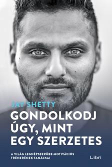 Jay Shetty - Gondolkodj úgy, mint egy szerzetes