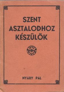 Nyáry Pál - Szent asztalodhoz készülök [antikvár]