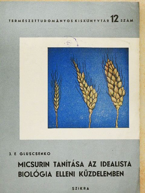 J. E. Gluscsenko - Micsurin tanítása az idealista biológia elleni küzdelemben [antikvár]