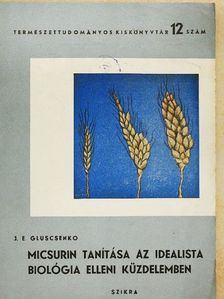 J. E. Gluscsenko - Micsurin tanítása az idealista biológia elleni küzdelemben [antikvár]