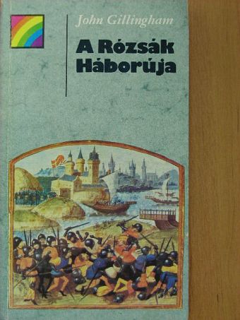 John Gillingham - A Rózsák Háborúja [antikvár]
