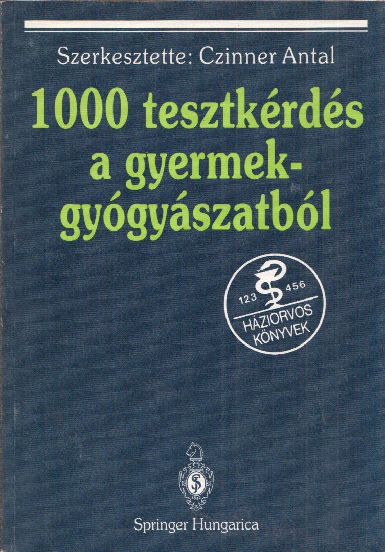 Czinner Antal - 1000 tesztkérdés a gyermekgyógyászatból [antikvár]