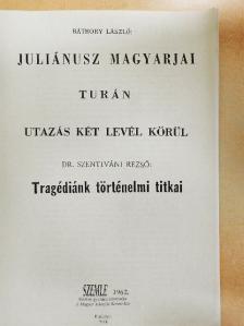 Báthory László - Juliánusz magyarjai/Turán/Utazás két levél körül/Tragédiánk történelmi titkai [antikvár]