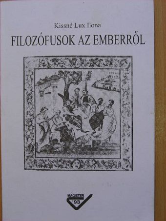Kissné Lux Ilona - Filozófusok az emberről [antikvár]
