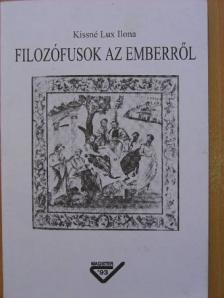Kissné Lux Ilona - Filozófusok az emberről [antikvár]