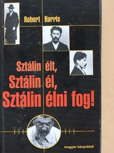 Robert Harris - Sztálin élt, Sztálin él, Sztálin élni fog! [antikvár]
