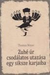 MEYER, THOMAS - Zuhé úr csodálatos utazása egy siksze karjaiba [antikvár]