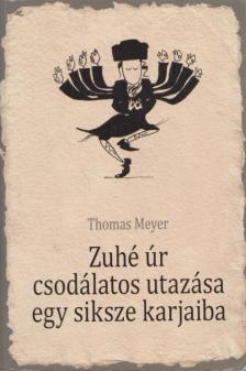 MEYER, THOMAS - Zuhé úr csodálatos utazása egy siksze karjaiba [antikvár]