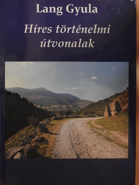Lang Gyula - Híres történelmi útvonalak [antikvár]