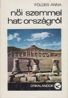 FÖLDES ANNA - Női szemmel hat országról [antikvár]