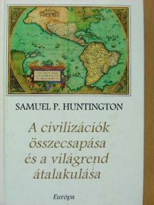 Samuel P. Huntington - A civilizációk összecsapása és a világrend átalakulása [antikvár]
