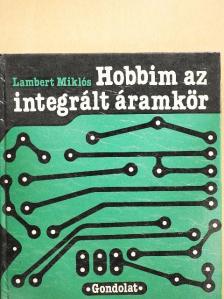 Lambert Miklós - Hobbim az integrált áramkör [antikvár]