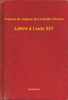 Mothe-Fénelon Francois de Salignac de La - Lettre a Louis XIV [eKönyv: epub, mobi]