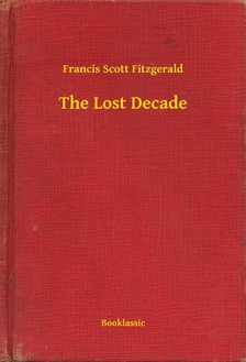 F. Scott Fitzgerald - The Lost Decade [eKönyv: epub, mobi]