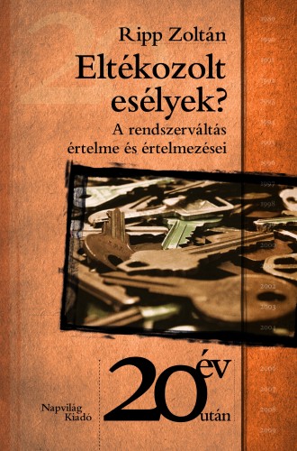 Ripp Zoltán - Eltékozolt esélyek? A rendszerváltás értelme és értelmezései [eKönyv: epub, mobi]