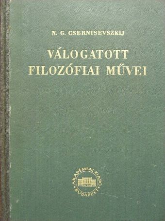 N. G. Csernisevszkij - N. G. Csernisevszkij válogatott filozófiai művei I. [antikvár]