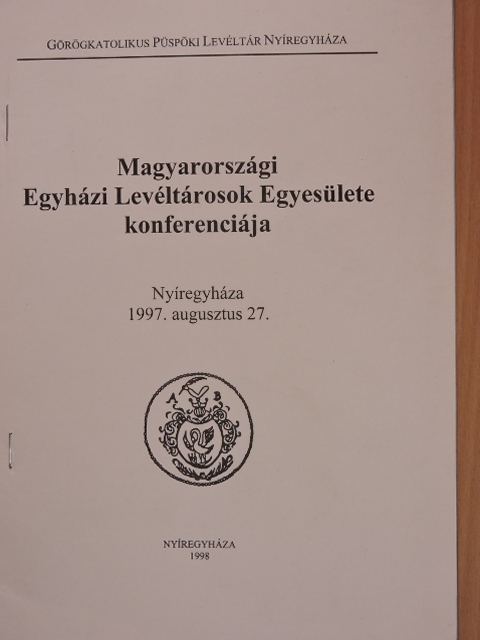Bendász Dániel - Magyarországi Egyházi Levéltárosok Egyesülete konferenciája [antikvár]