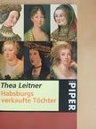 Thea Leitner - Habsburgs verkaufte Töchter [antikvár]