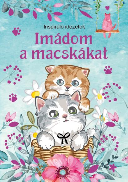 Szalay Könyvkiadó - Imádom a macskákat - Inspiráló idézetek