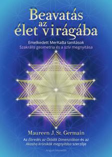 Maureen J. St. Germain - Beavatás az élet virágába