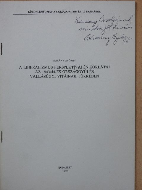 Bárány György - A liberalizmus perspektívái és korlátai az 1843/44-es országgyűlés vallásügyi vitáinak tükrében (dedikált példány) [antikvár]